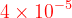\dpi{120} {\color{Red} 4\times 10^{-5}}